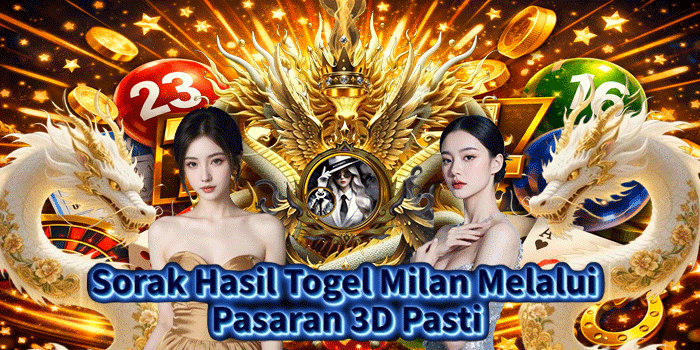 Sorak Hasil Togel Milan Melalui Pasaran 3D Pasti
