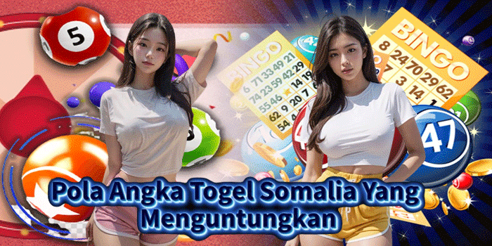 Pola Angka Togel Somalia Yang Menguntungkan