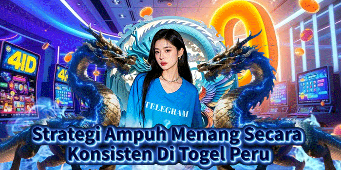 Strategi Ampuh Menang Secara Konsisten Di Togel Peru