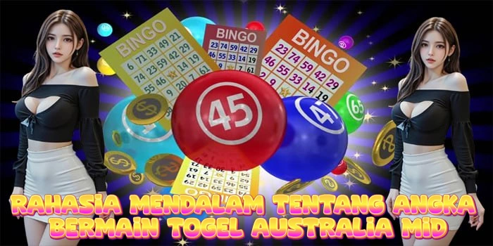 Rahasia Mendalam Tentang Angka Bermain Togel Australia Mid